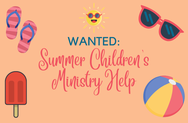 Summer Children’s Ministry Help Wanted