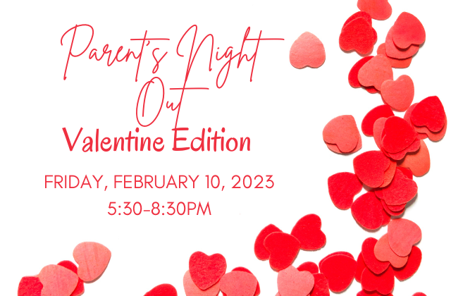 Parent’s Night Out:Valentine’s Day Edition-February 10, 2023