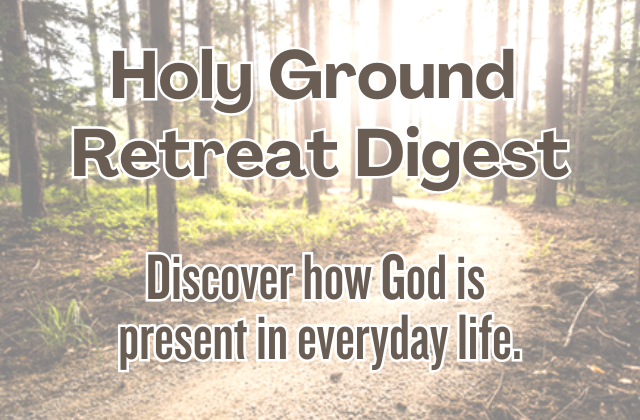 Holy Ground Retreat Digest