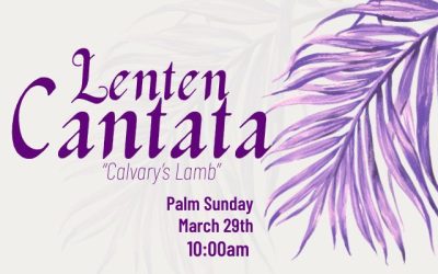 Lenten Cantata: “Calvary’s Lamb”
