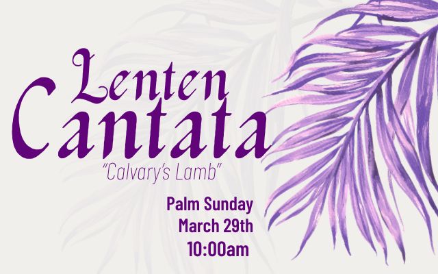 Lenten Cantata: “Calvary’s Lamb”