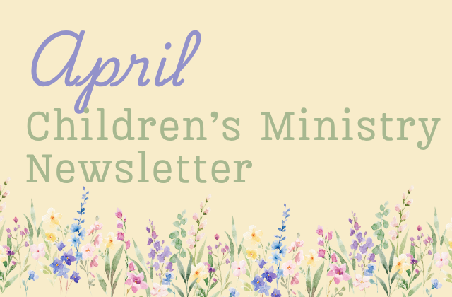 Children’s Ministry Newsletter-April 2026